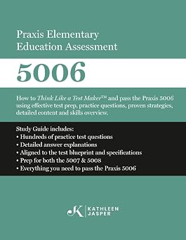 Praxis Elementary Education Assessment 5006 How to Think Like a Test Maker and pass the Praxis 5006 using effective test prep, relevant practice questions, and proven strategies.