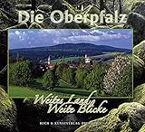 Die Oberpfalz: Weites Land - Weite Blicke - Bernhard Setzwein