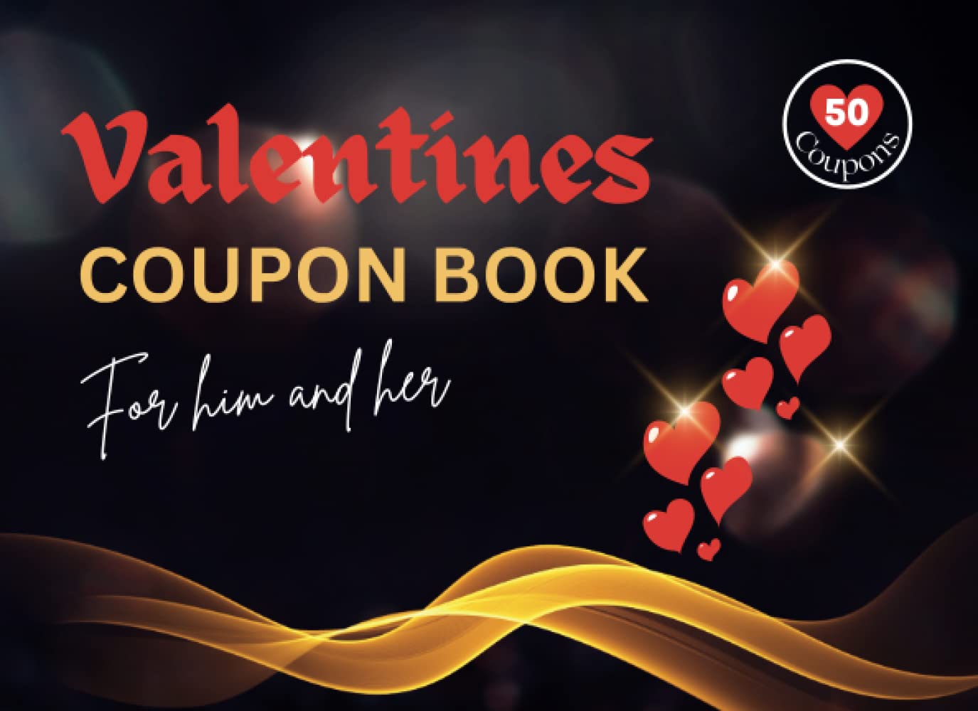 Valentines Day Coupon Book For Him and Her: 50 Fun & Romantic Love Vouchers. Perfect Gift Idea for Birthday, Anniversary or Christmas.