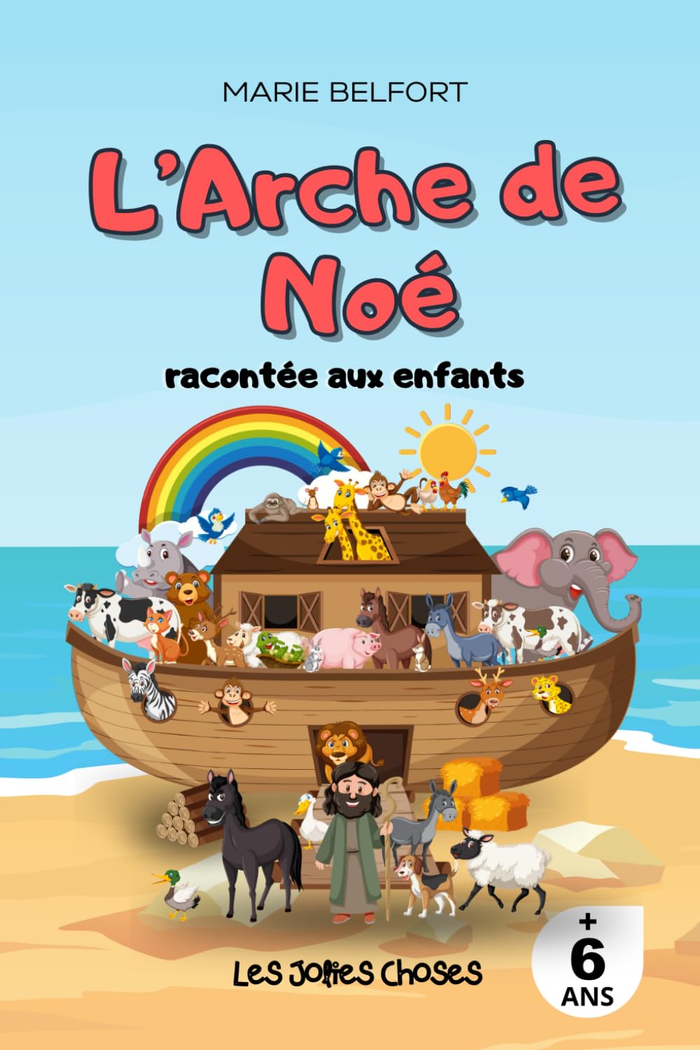 L'Arche de Noé racontée aux enfants: Un livre pour raconter aux enfants comment Noé à sauver sa famille et tous les animaux de la Création du Déluge (Les religions racontées aux enfants)