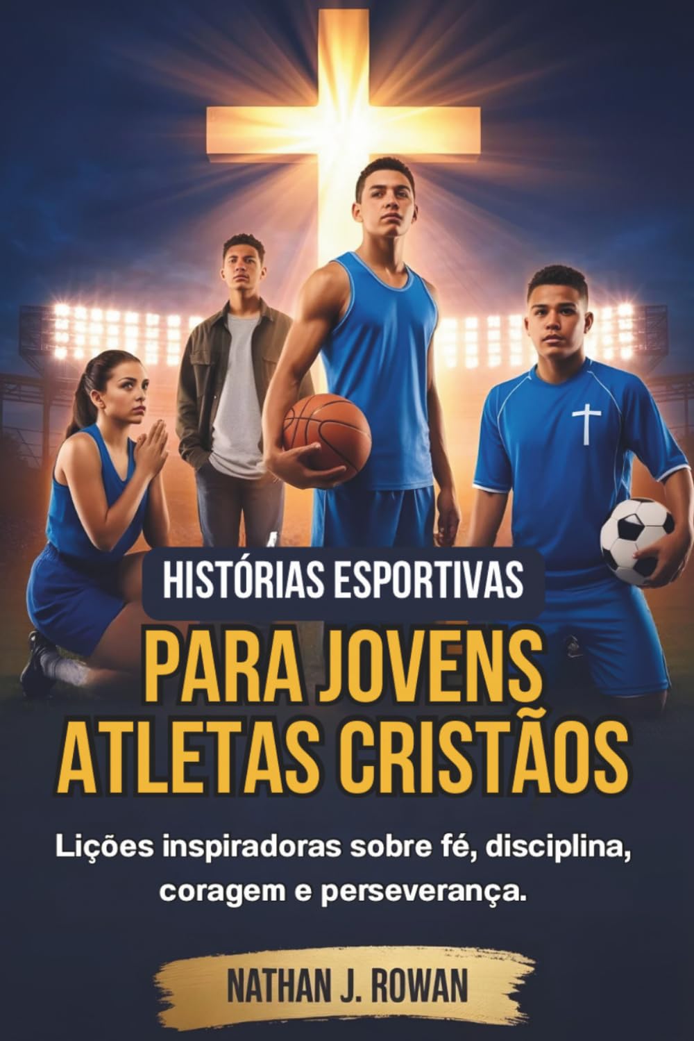 Histórias esportivas para jovens atletas cristãos: Lições inspiradoras sobre fé, disciplina, coragem e perseverança