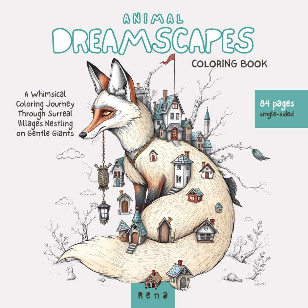 Animal Dreamscapes Coloring Book: A Whimsical Coloring Journey Through Surreal Villages Nestling on Gentle Giants