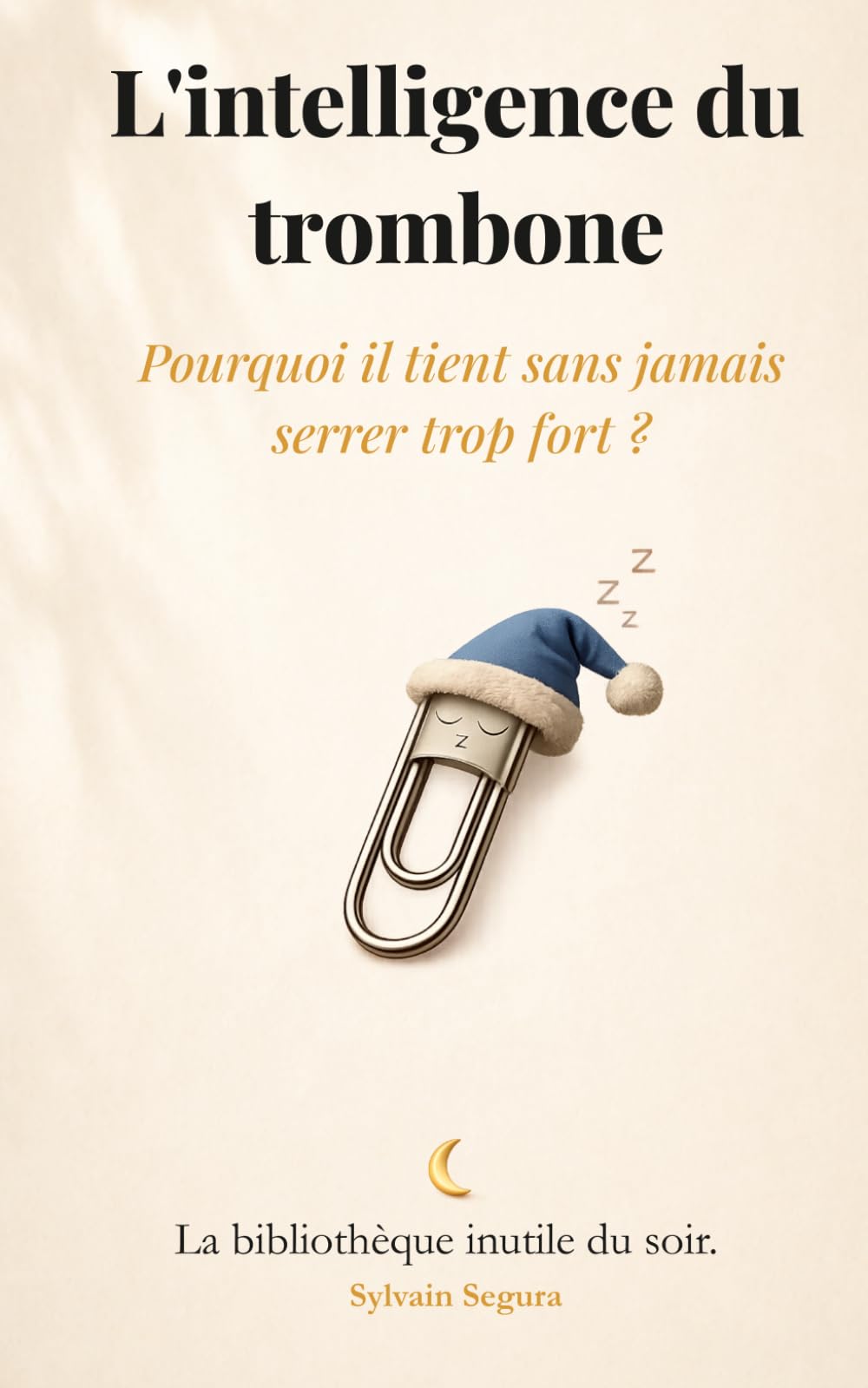 L’intelligence du trombone: Pourquoi il tient sans jamais serrer trop fort (La bibliothèque inutile du soir)