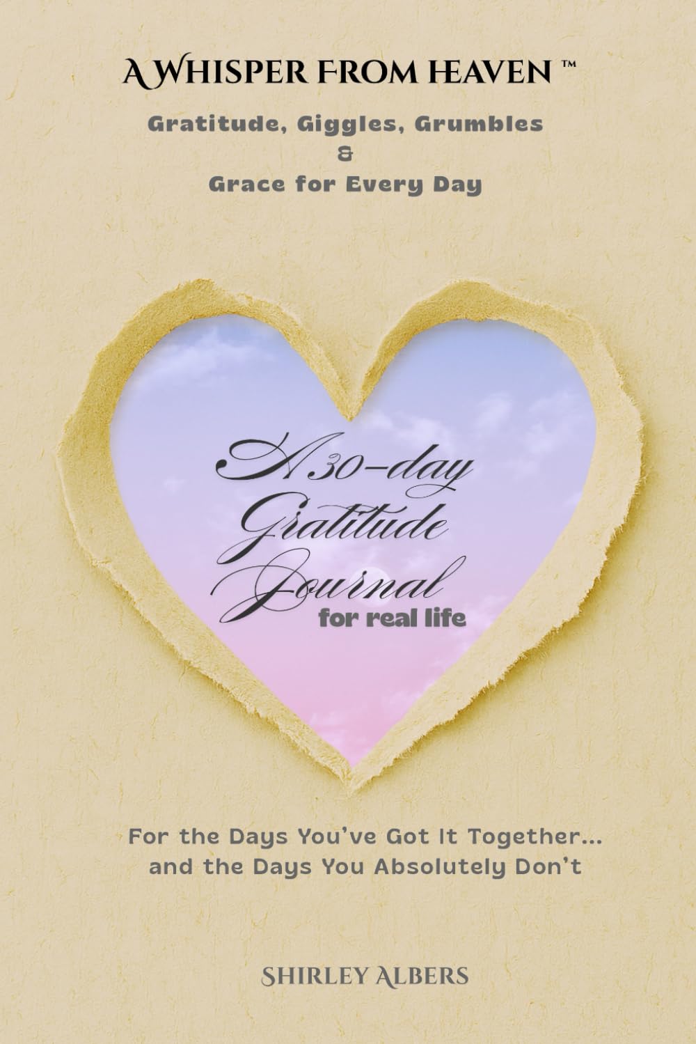 Gratitude, Giggles, Grumbles & Grace for Every Day | A 30-day Gratitude Journal for real life: For the Days You’ve Got It Together... and the Days You Absolutely Don’t (A Whisper from Heaven™)