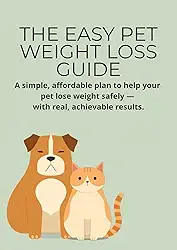 THE EASY PET WEIGHT LOSS GUIDE : A simple, affordable plan that helps your pet lose weight safely — with real, achievable results. (English Edition)