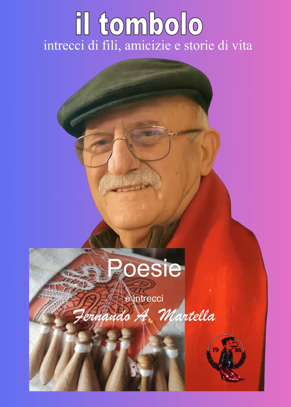il tombolo: intrecci di fili, di amicizie e storie di vita. (poesie e racconti)