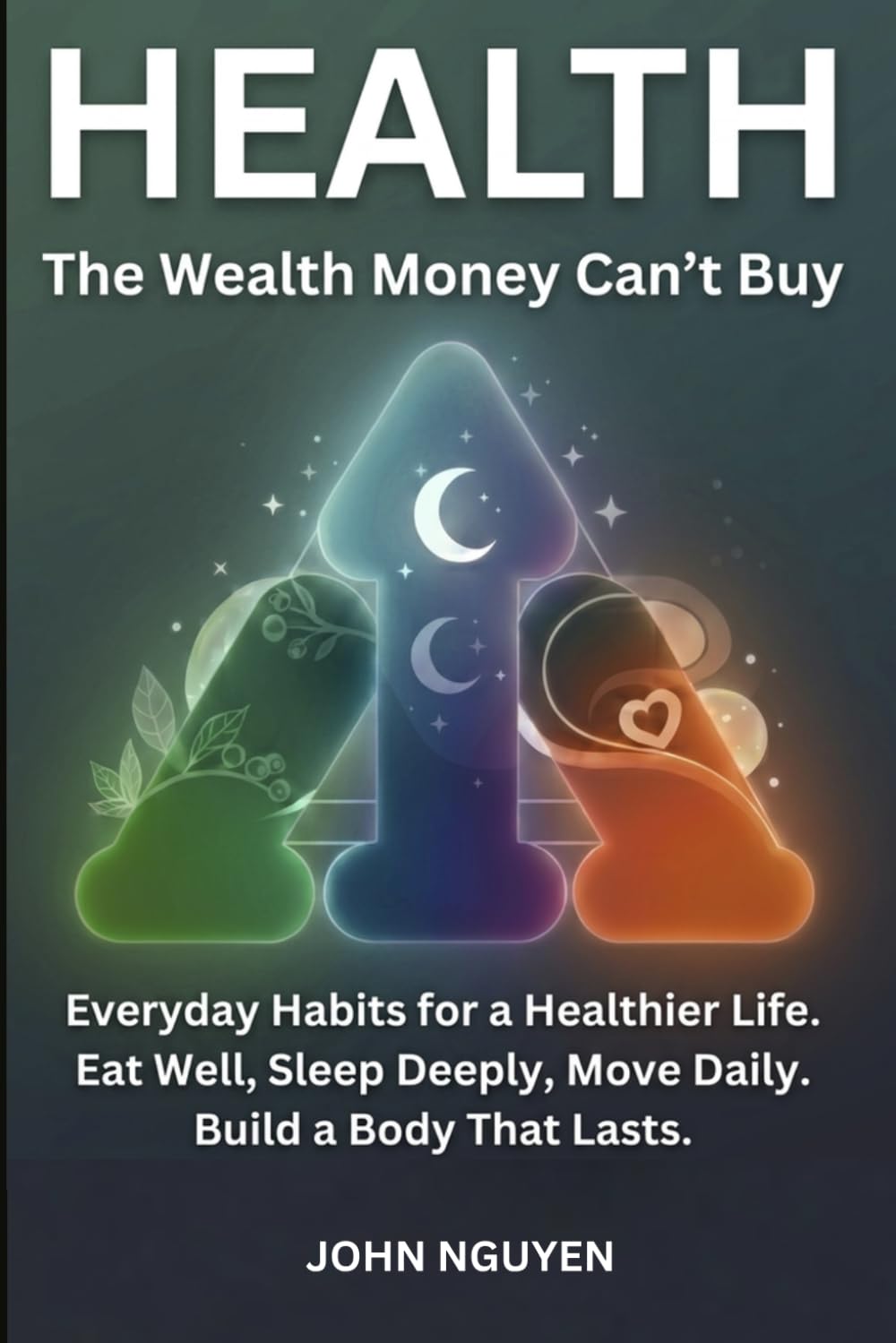 Health: The Wealth Money Can’t Buy — Everyday Habits for a Healthier Life. Eat Well, Sleep Deeply, Move Daily, and Build a Body That Lasts.