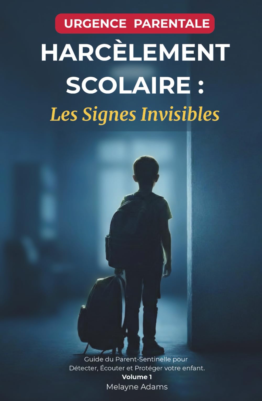 Harcèlement Scolaire : Les Signes Invisibles: Guide du Parent-Sentinelle pour Détecter, Écouter et Protéger votre enfant. Vol 1 (Collection "Guide du Parent")