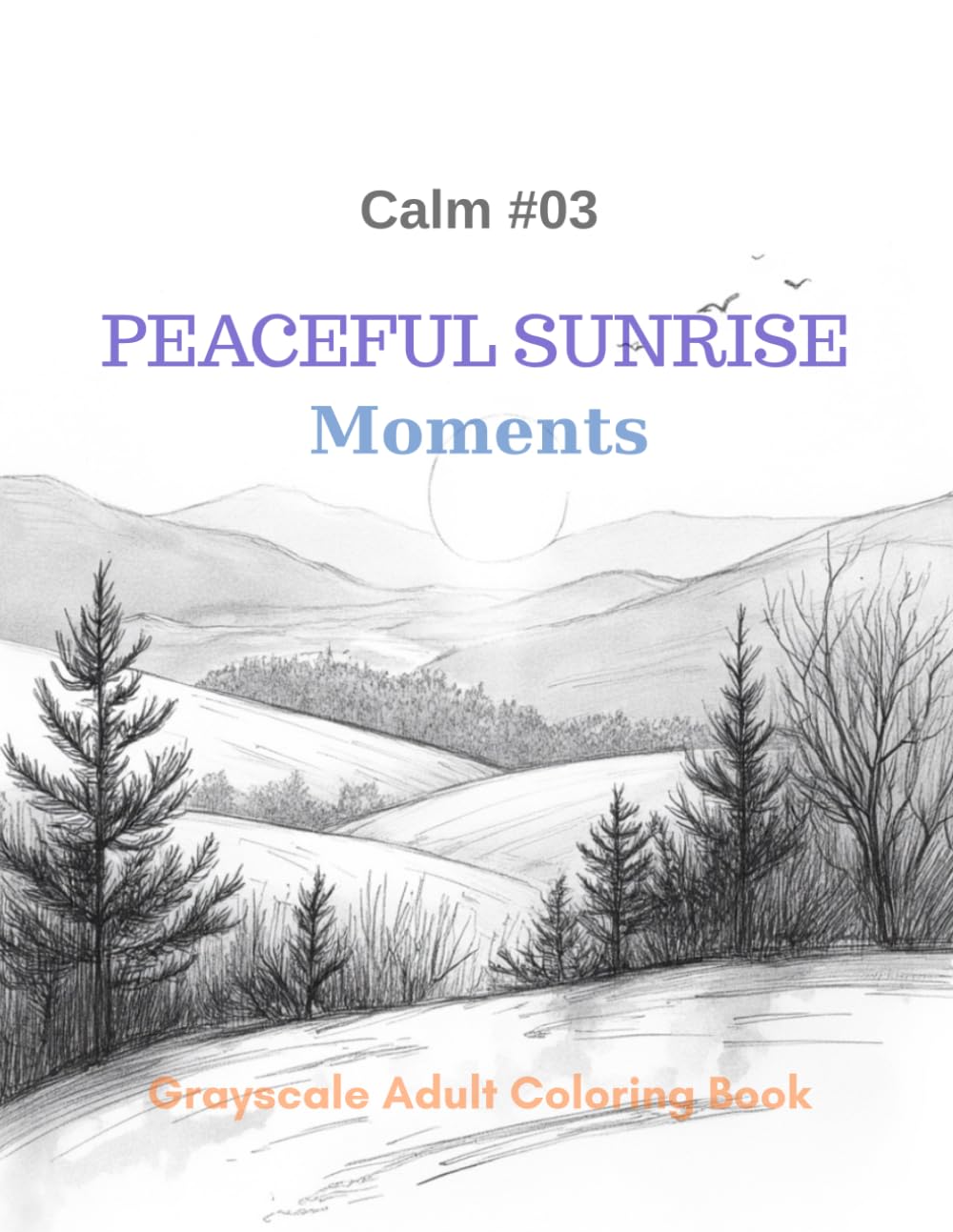 Peaceful Sunrise Moments: A Grayscale Adult Coloring Book for Calm, Relaxation, and Mindful Mornings