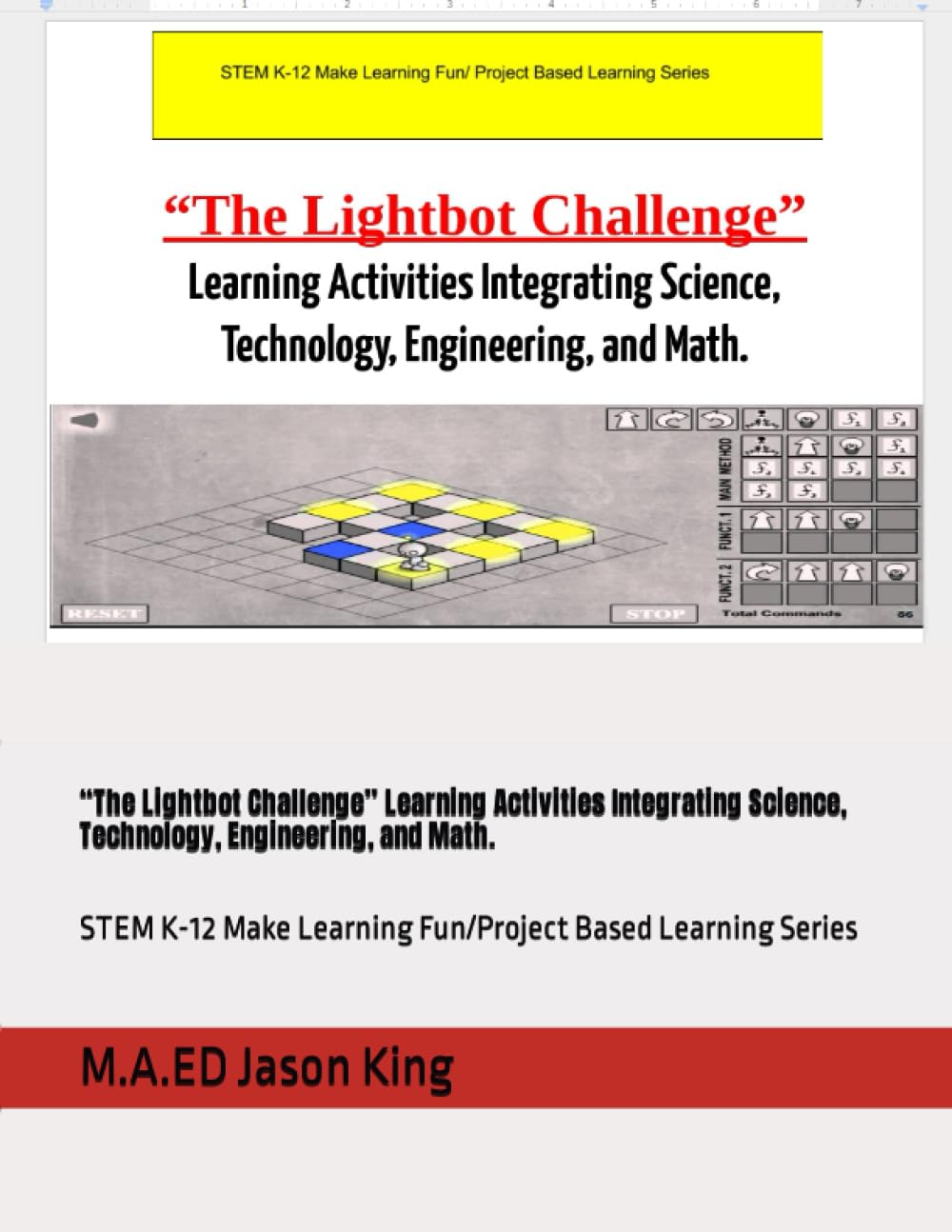 “The Lightbot Challenge” Learning Activities Integrating Science, Technology, Engineering, and Math.: STEM K-12 Make Learning Fun/Project Based Learning Series
