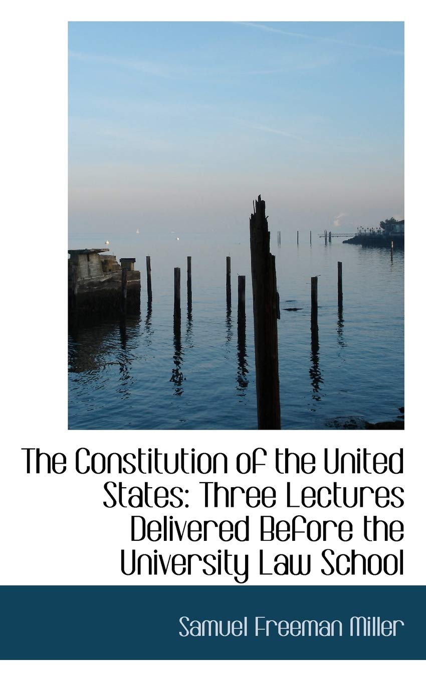 The Constitution of the United States: Three Lectures Delivered Before the University Law School