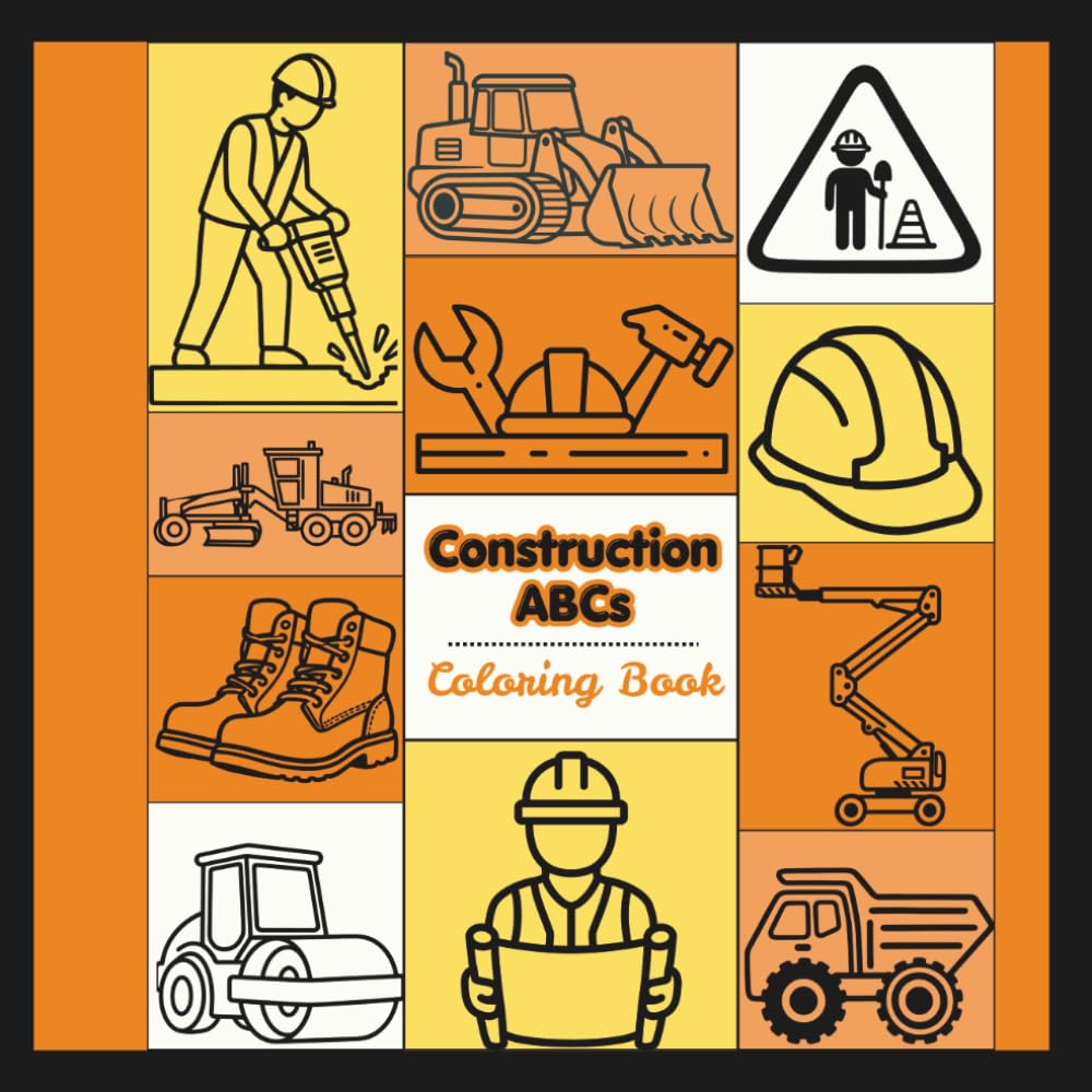 Construction ABCs Coloring Book: A Coloring Book with Construction Vehicles & Equipment for Every Letter of the Alphabet
