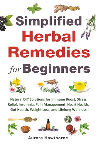 Simplified Herbal Remedies for Beginners: Natural DIY Solutions for Immune