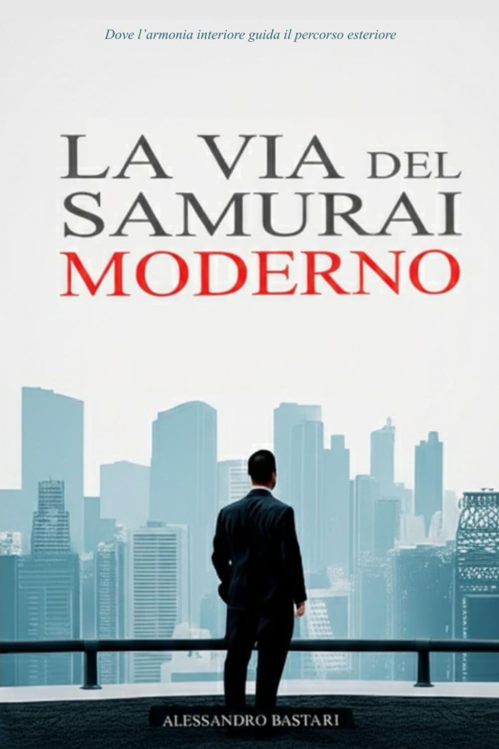 La Via del Samurai Moderno: Come mettere in ordine i tuoi pensieri, definire una strategia vincente e agire con la calma di un guerriero (SAMURAI VINCENTE)