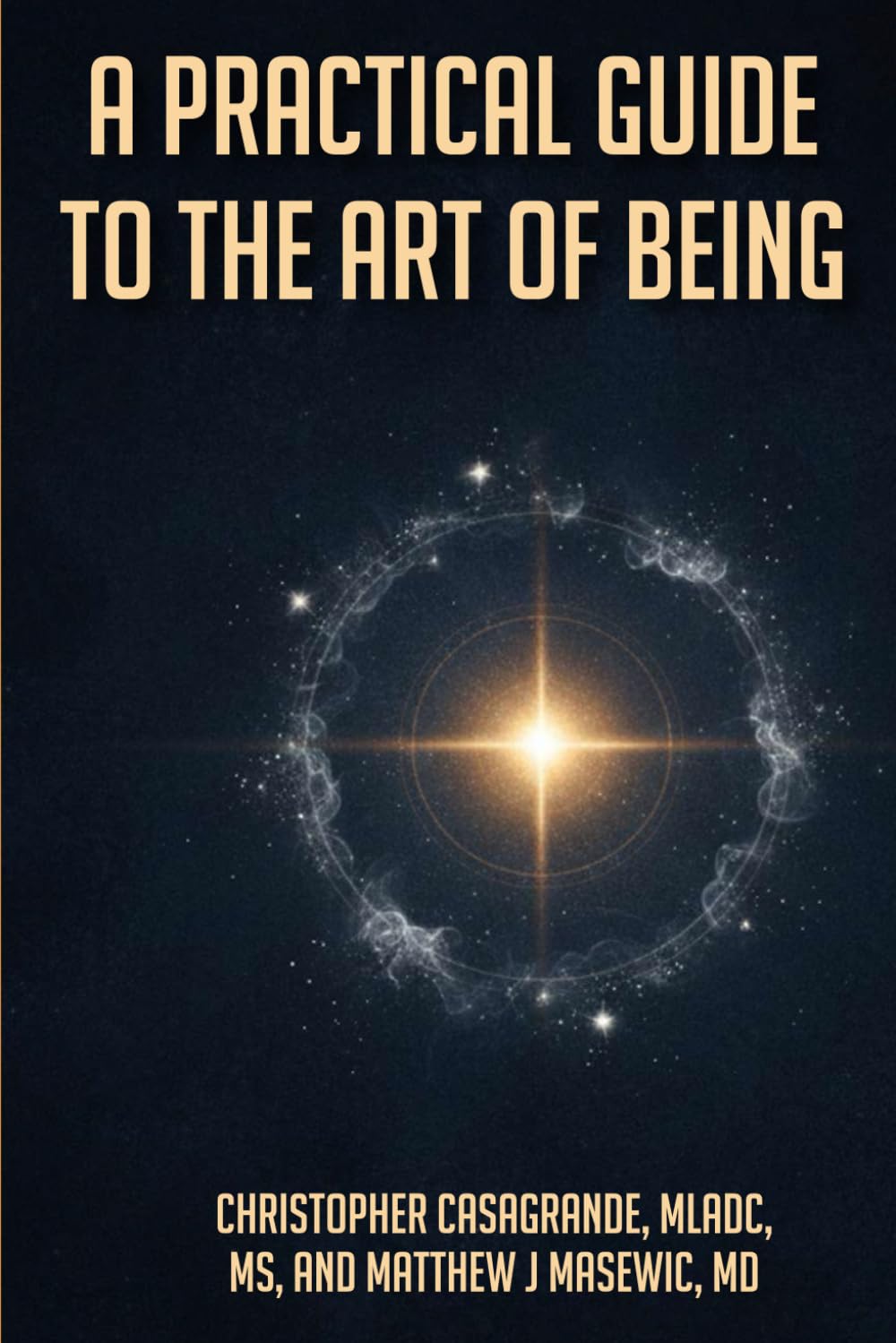 A Practical Guide To the Art of Being