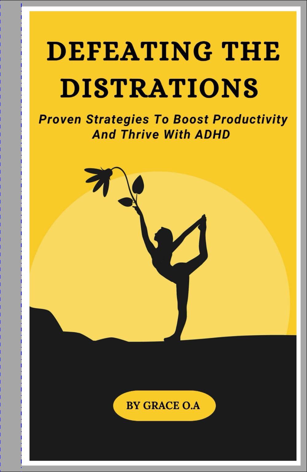 DEFEATING THE DISTRACTIONS: PROVEN STRATEGIES TO BOOST PRODUCTIVITY AND THRIVE WITH ADHD
