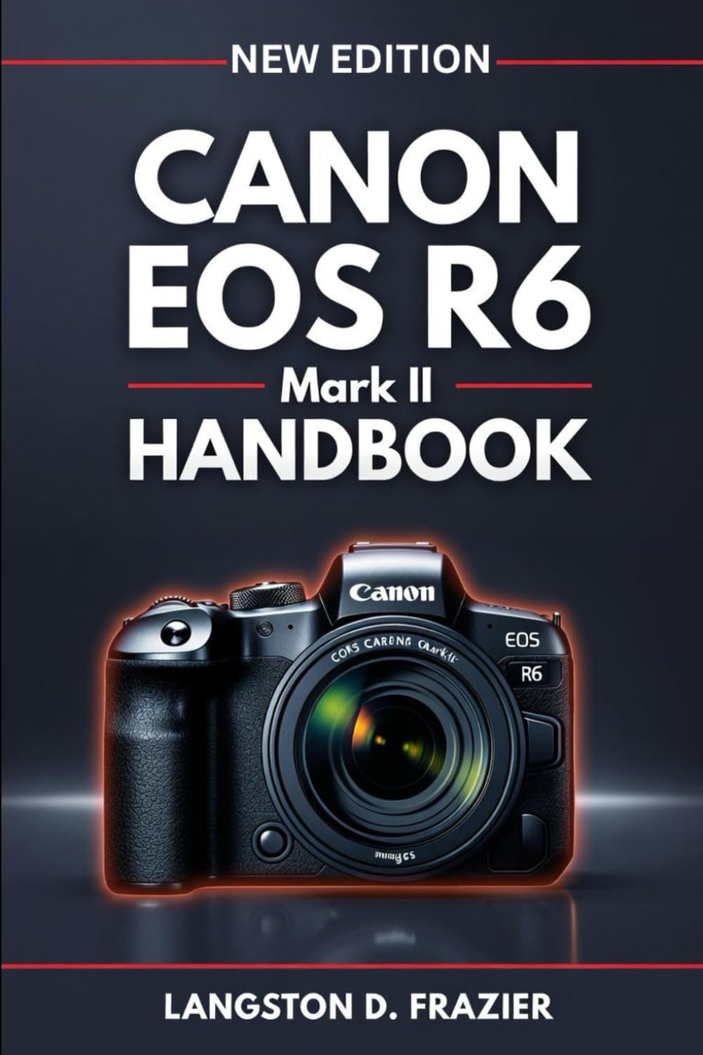 Canon EOS R6 Mark II Handbook: A Step-by-Step Beginner’s Guide to Photography, Video, Autofocus, and Camera Setup