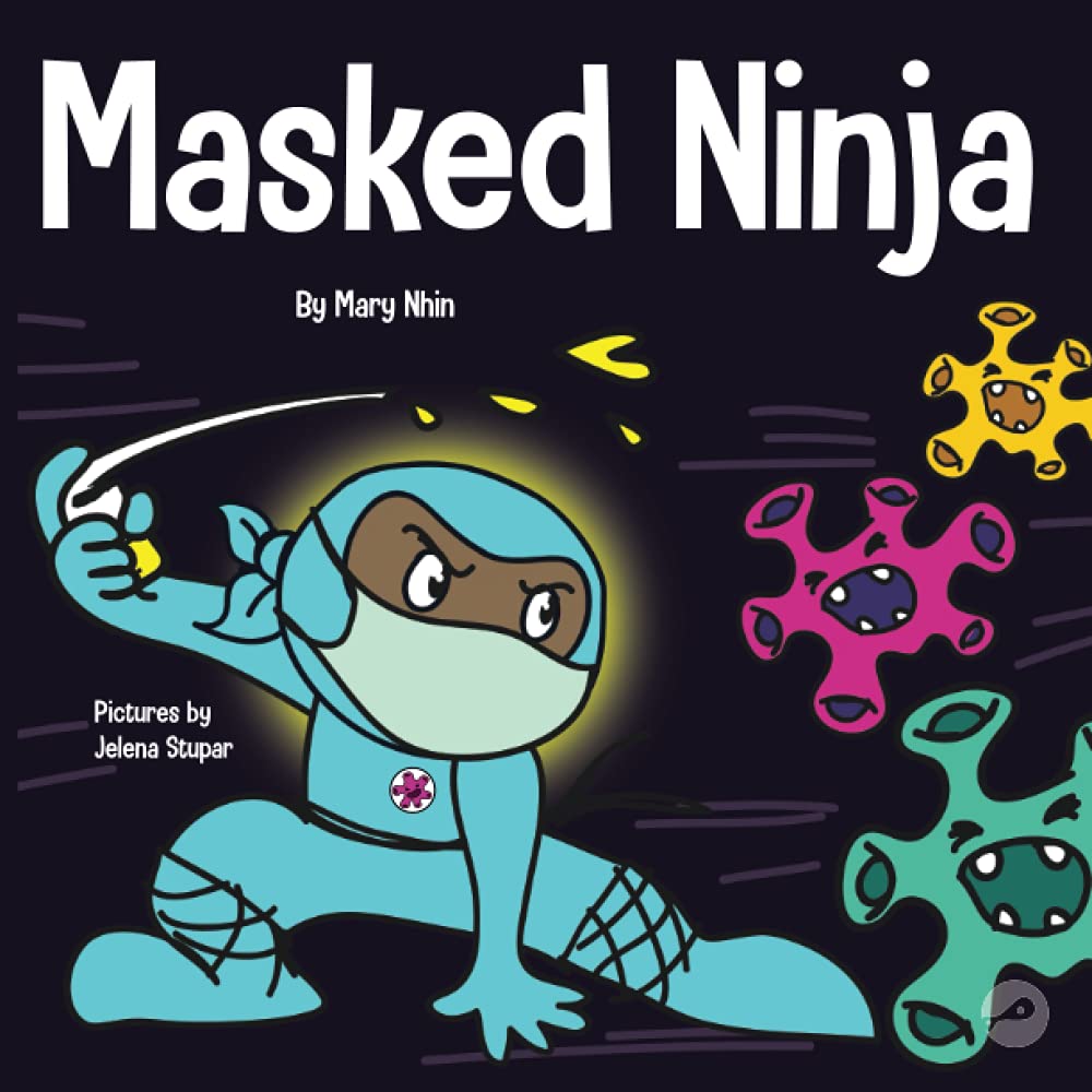 Masked Ninja: A Children’s Book About Kindness and Preventing the Spread of Racism and Viruses (Ninja Life Hacks)
