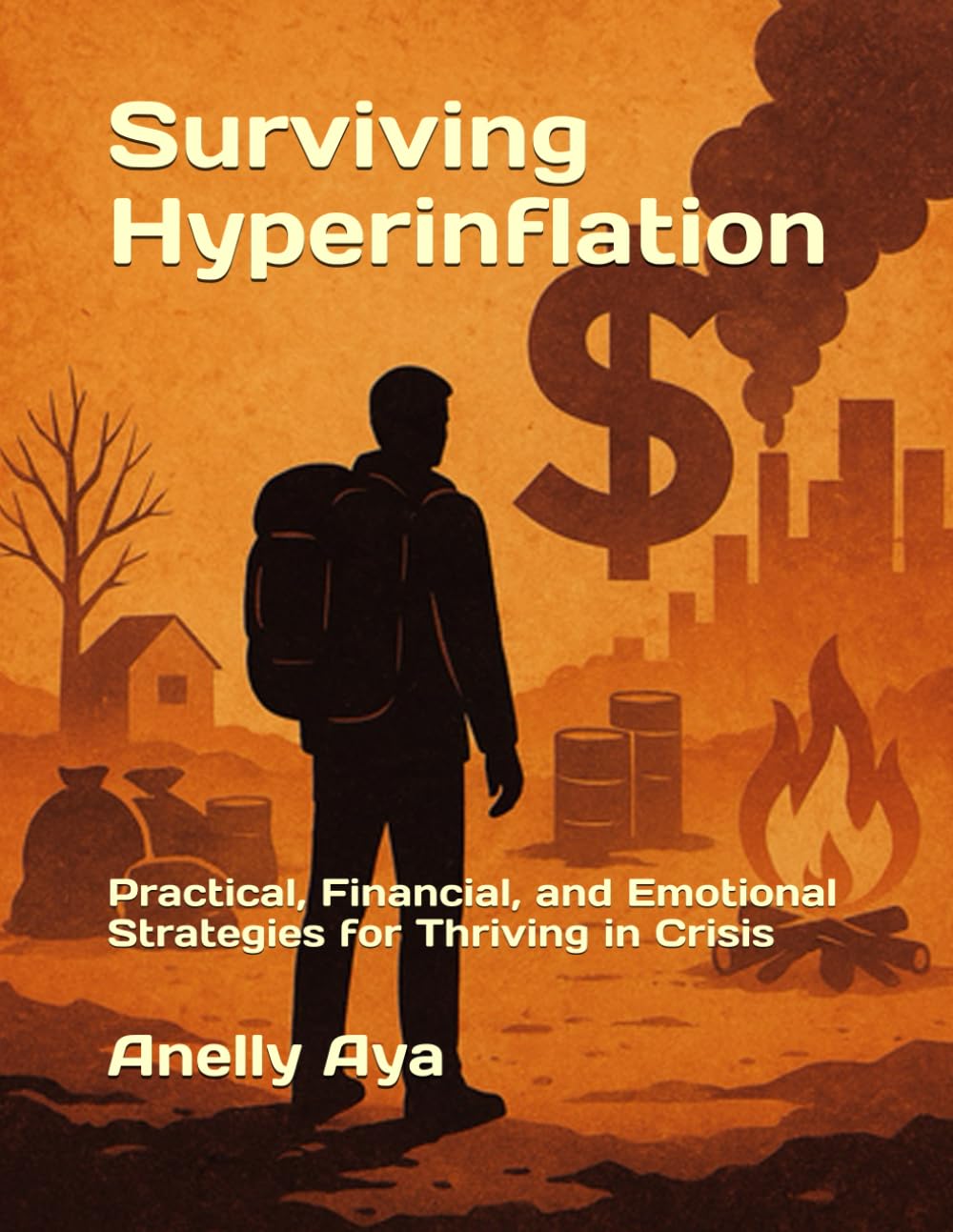 Surviving Hyperinflation: Practical, Financial, and Emotional Strategies for Thriving in Crisis