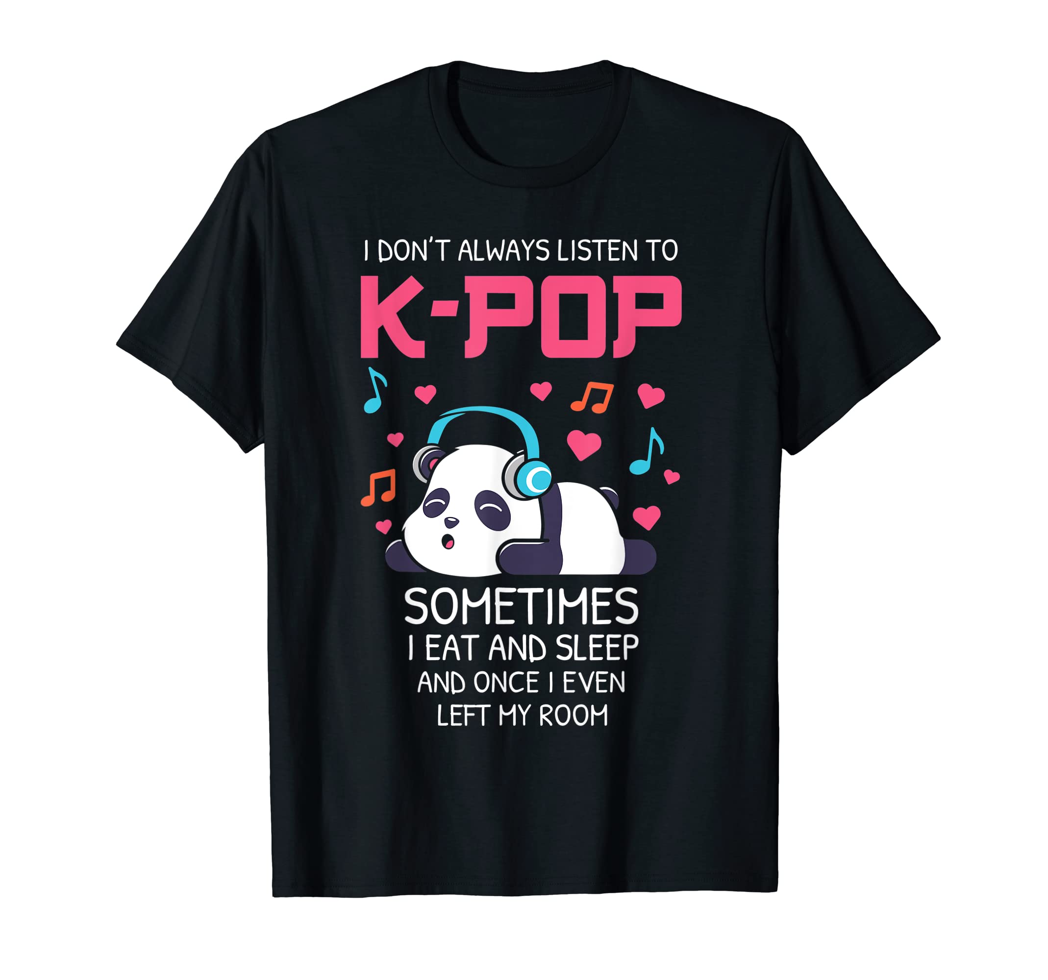 I Don't Always Listen To K-pop Teens Girls Kpop Music Panda T-Shirt