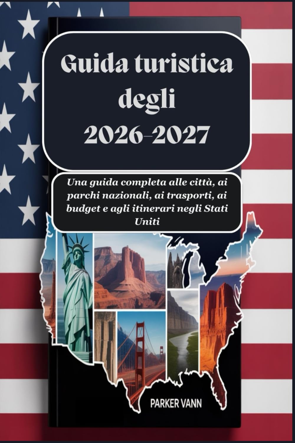 Guida turistica degli USA 2026-2027: Una guida completa alle città, ai parchi nazionali, ai trasporti, ai budget e agli itinerari negli Stati Uniti
