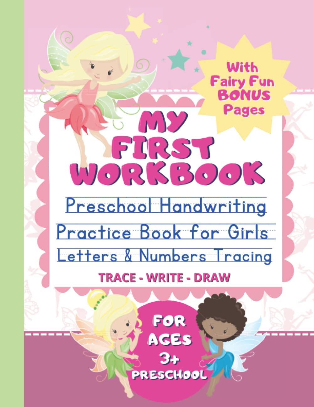 My First Workbook: Preschool Practice Handwriting Book For Girls. Workbook for Kindergarteners to First Grade. Preschool Writing Exercise Book, Trace, ... Children Ages 3-6. Fairy Fun Bonus 120 Pages