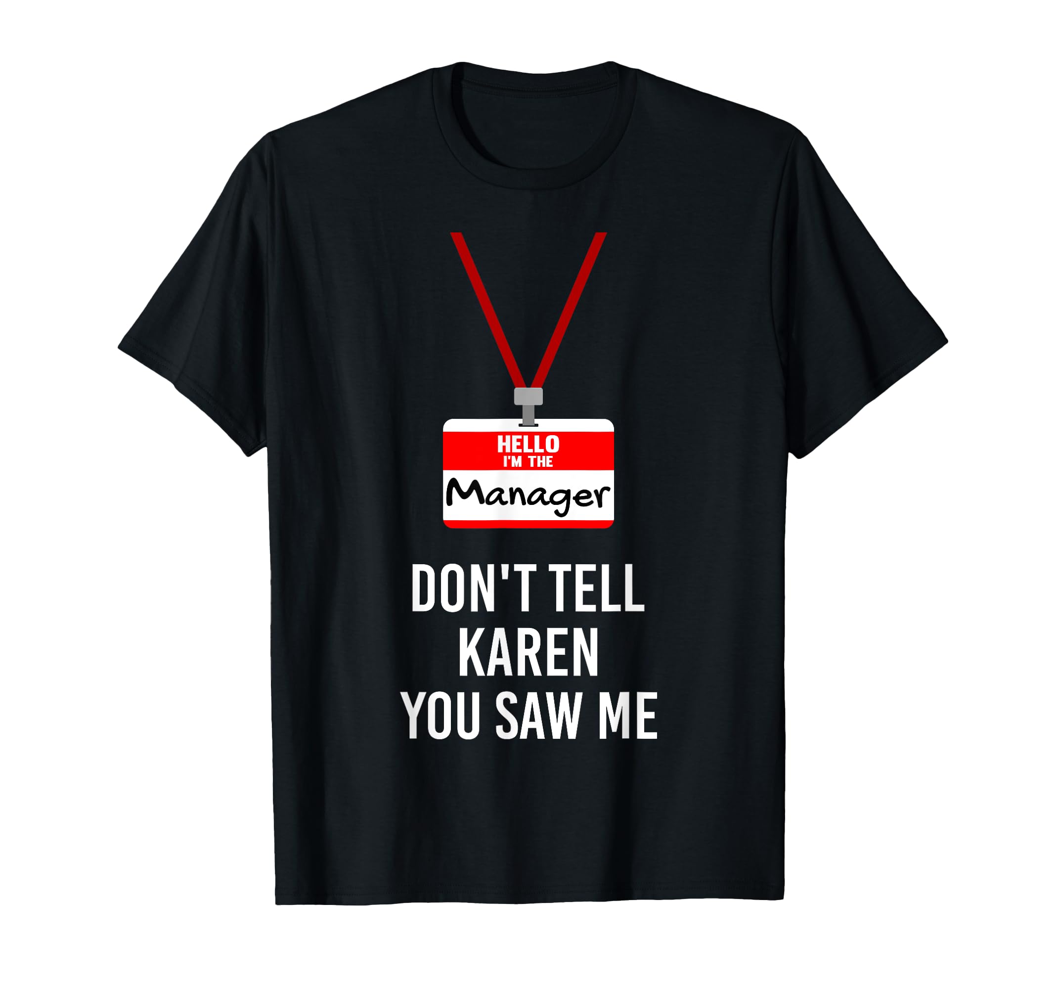 Hello I Am The Manager - Don't Tell Karen You Saw Me Funny T-Shirt