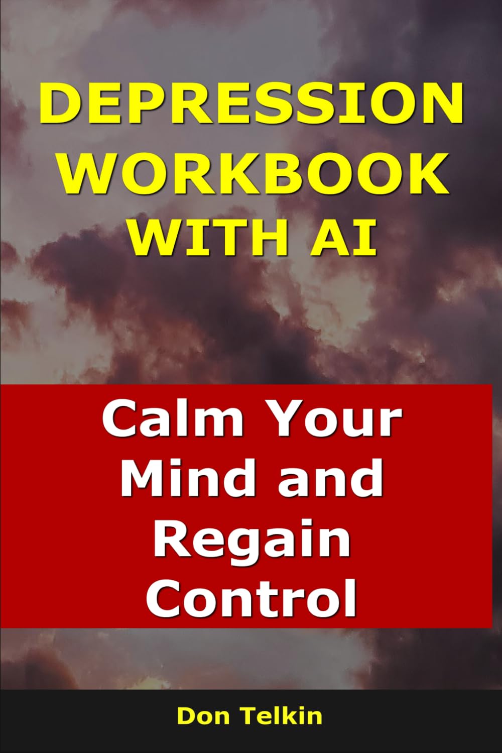 Depression Workbook With AI: Calm Your Mind and Regain Control (Self-Help AI Workbooks)