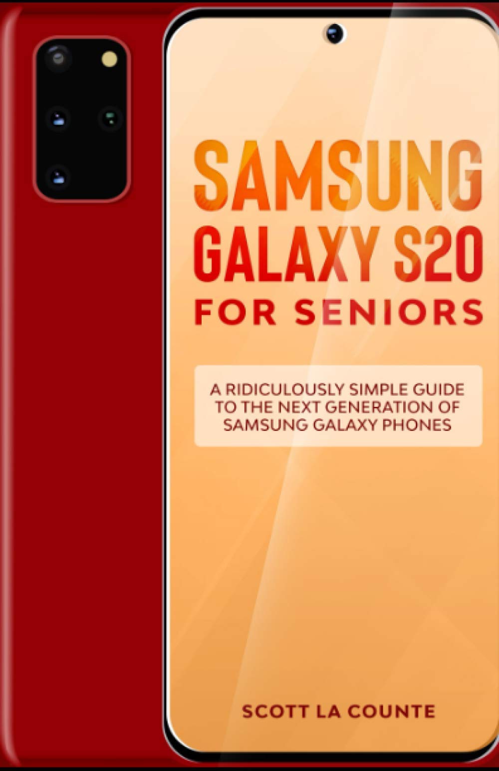 Samsung Galaxy S20 For Seniors: A Ridiculously Simple Guide to the Next Generation of Samsung Galaxy Phones