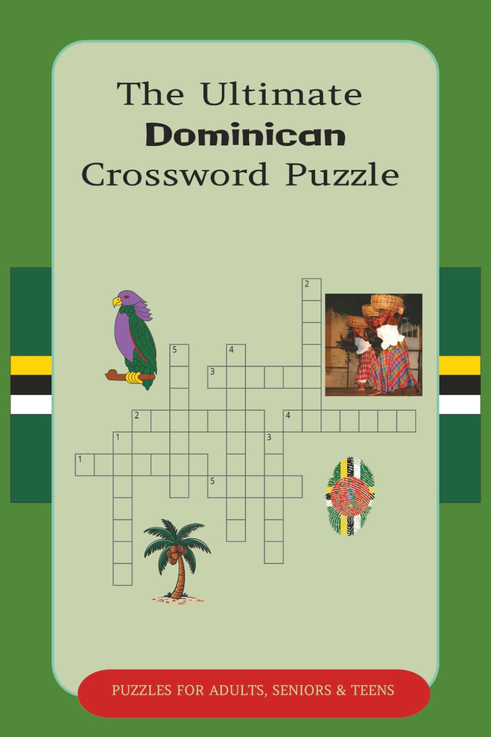 The Ultimate Dominican Crossword Puzzle: Crossword Puzzles with Easy to Read Print about Dominica, Nature Island, Commonwealth of Dominica and More ... Vacations, Christmas, Holidays and Relaxation