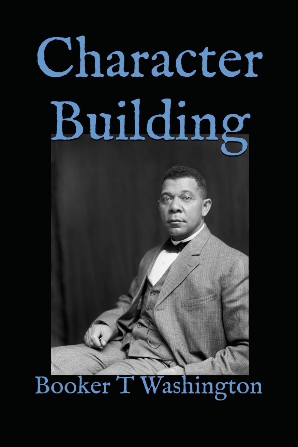 Character Building: Addresses on Discipline, Education, and Personal Development at Tuskegee Institute