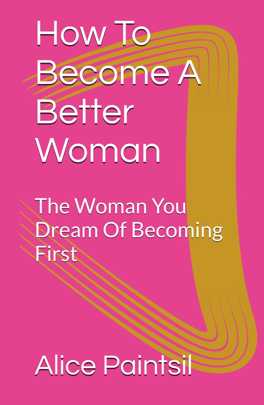 How To Become A Better Woman: The Woman You Dream Of Becoming First