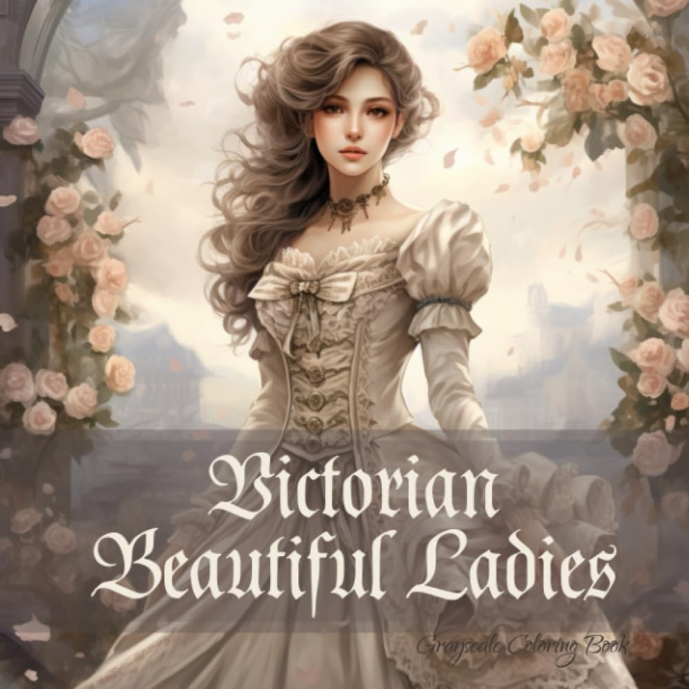 Victorian Beautiful Ladies: Grayscale coloring book for adults