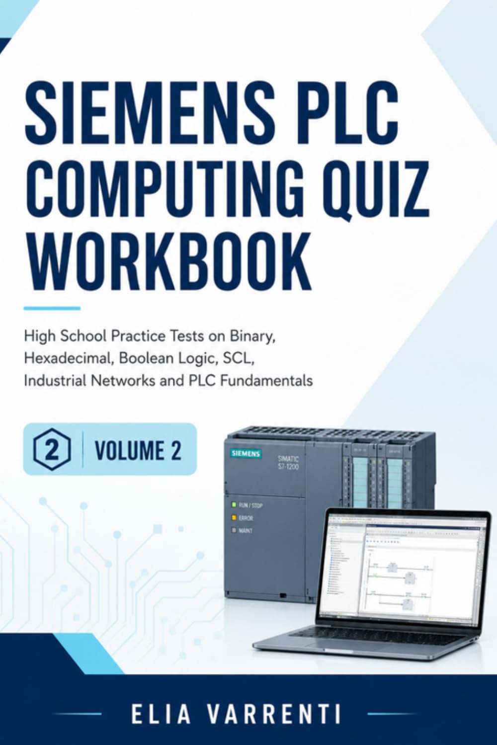 Siemens PLC Computing Quiz Workbook: High School Practice Tests on Binary, Hexadecimal, Boolean Logic, SCL, Industrial Networks and PLC Fundamentals
