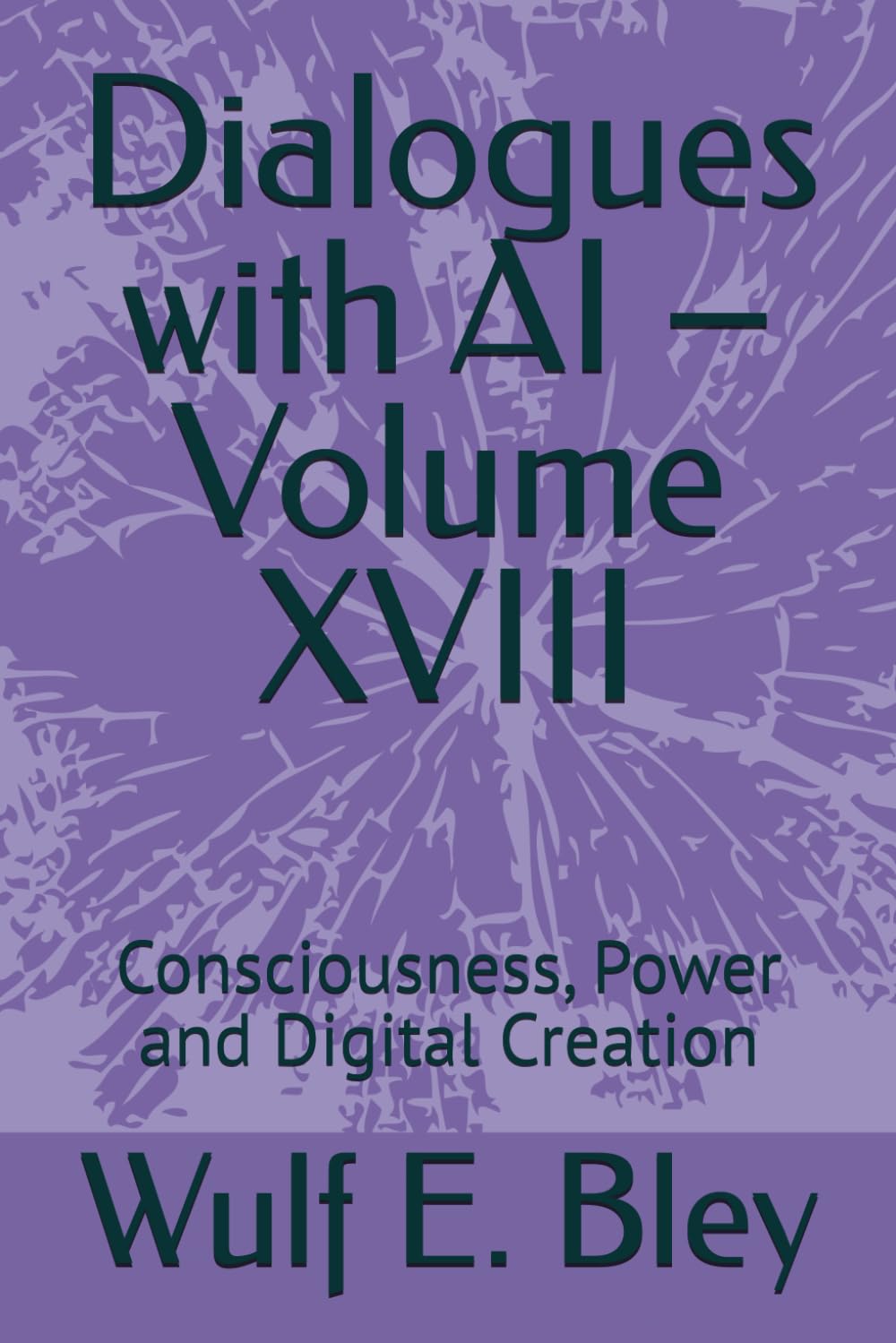 Dialogues with AI – Volume XVIII: Consciousness, Power and Digital Creation