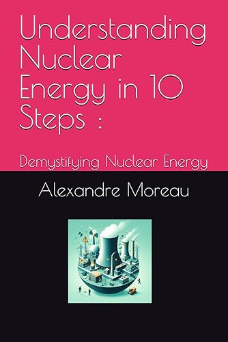Understanding Nuclear Energy in 10 Steps: Demystifying Nuclear Energy