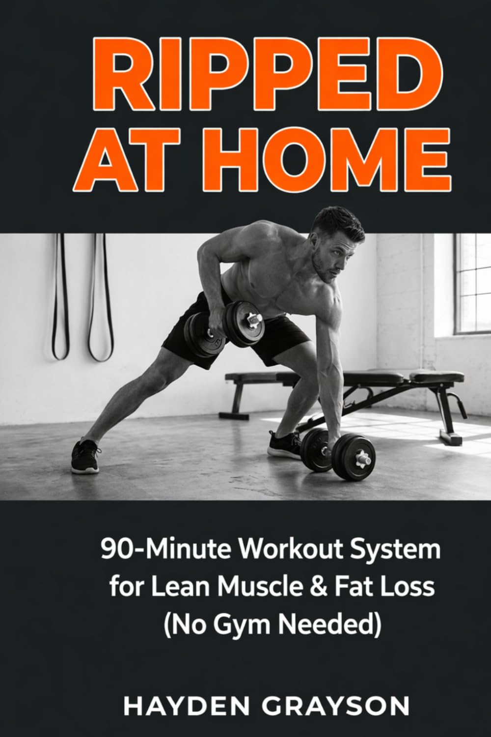 RIPPED AT HOME: 90-Minute Workout System for Lean Muscle & Fat Loss (No Gym Needed)