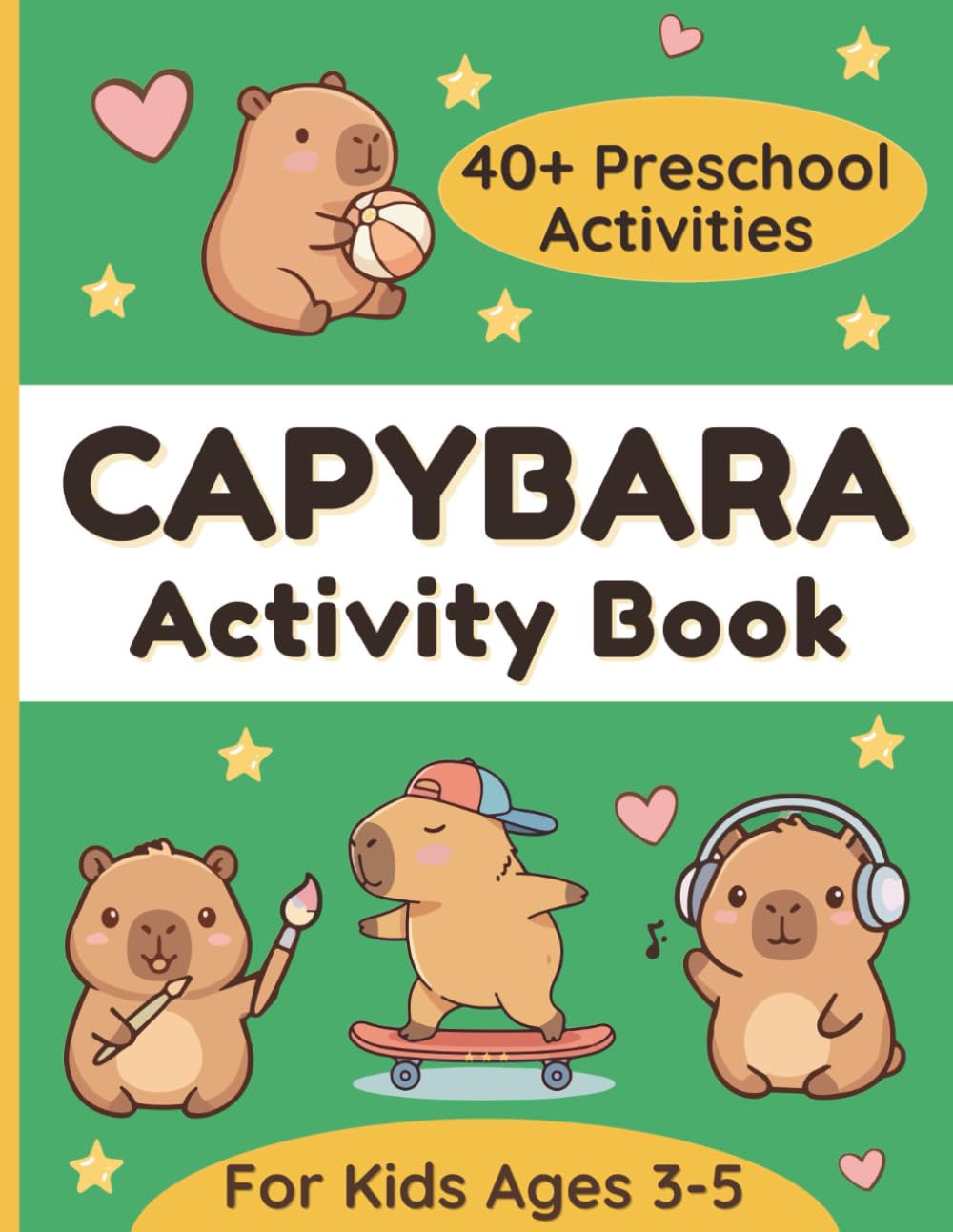 Capybara Activity Book for Kids Ages 3–5: 40+ Unique Preschool Activities Including Coloring, Tracing, Counting to 5, Logic Games and Mazes
