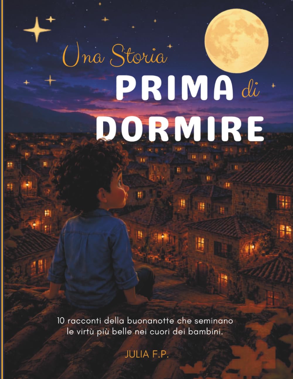 Una Storia Prima di Dormire: 10 racconti della buonanotte che seminano le virtù più belle nei cuori dei bambini