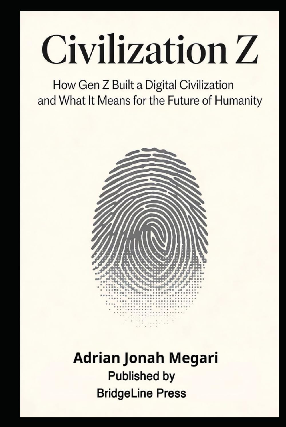 CIVILIZATION Z: How Gen Z Built a Digital Civilization and What It Means for the Future of Humanity