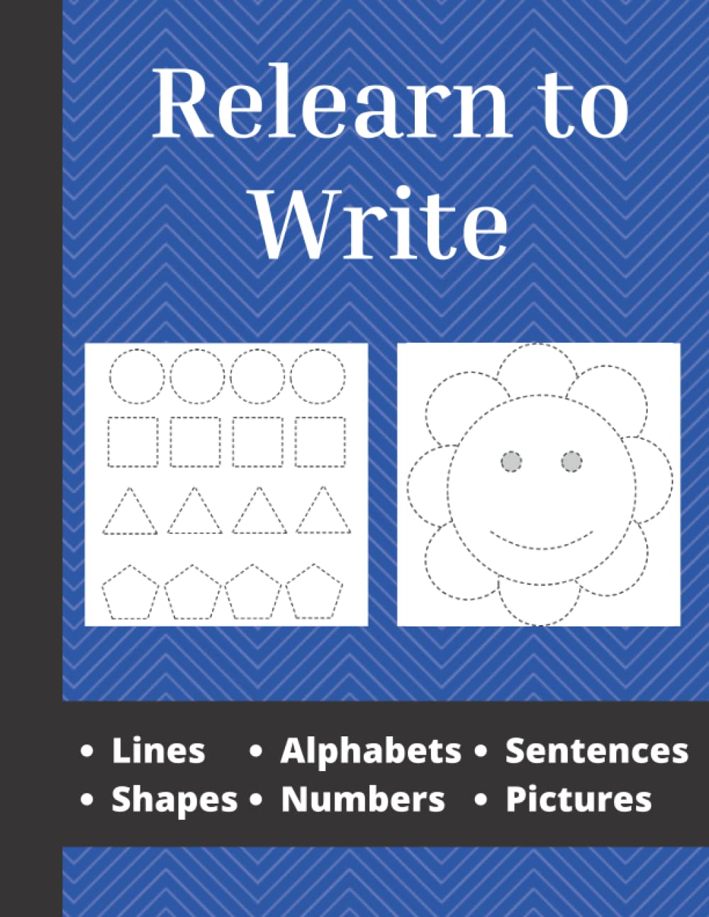 Relearn to Write : How to Write Book for Stroke Patients - Pen Control and Tracing Workbook for Adults - Lines, Shapes, Alphabets, Numbers, Sentences and Pictures! (Stroke Recovery Activity Books)