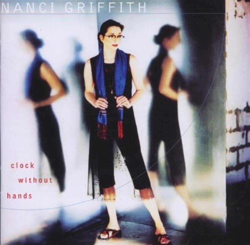 Clock Without Hands [Audio CD] Nanci Griffith; John Stewart; David Davidson; David Angel; Michael "Mike Dee" Johnson; Jim Williamson; Clive Gregson; James Hooker; Chas Williams; Doug Lancio; Lee Satterfield; Pat McInerney; Pete Kennedy; Ronn Huff; John Mock and Peter Collins