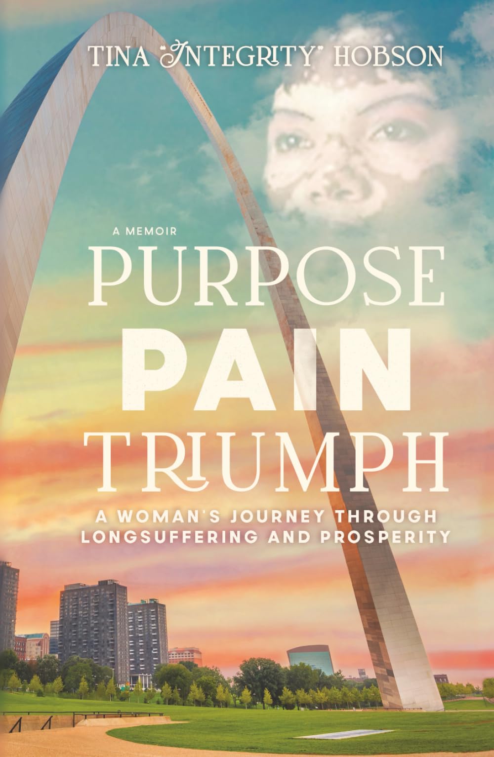 A Memoir: Purpose, Pain, Triumph: A Woman's Journey Through Longsuffering and Prosperity