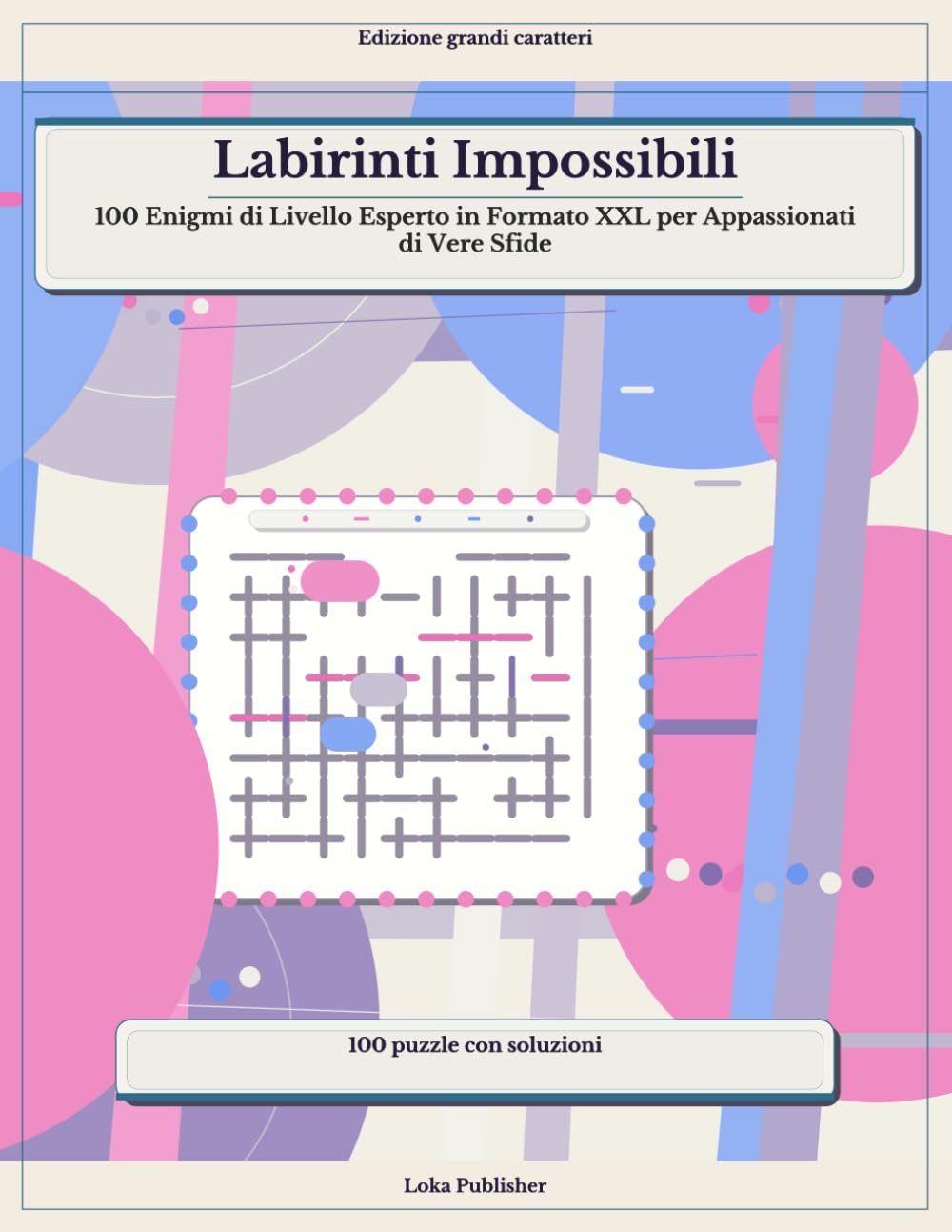 Labirinti Impossibili: 100 Enigmi di Livello Esperto in Formato XXL per Appassionati di Vere Sfide