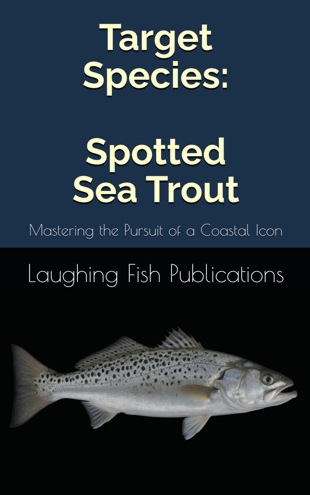 Target Species: Spotted Sea Trout: Mastering the Pursuit of a Coastal Icon