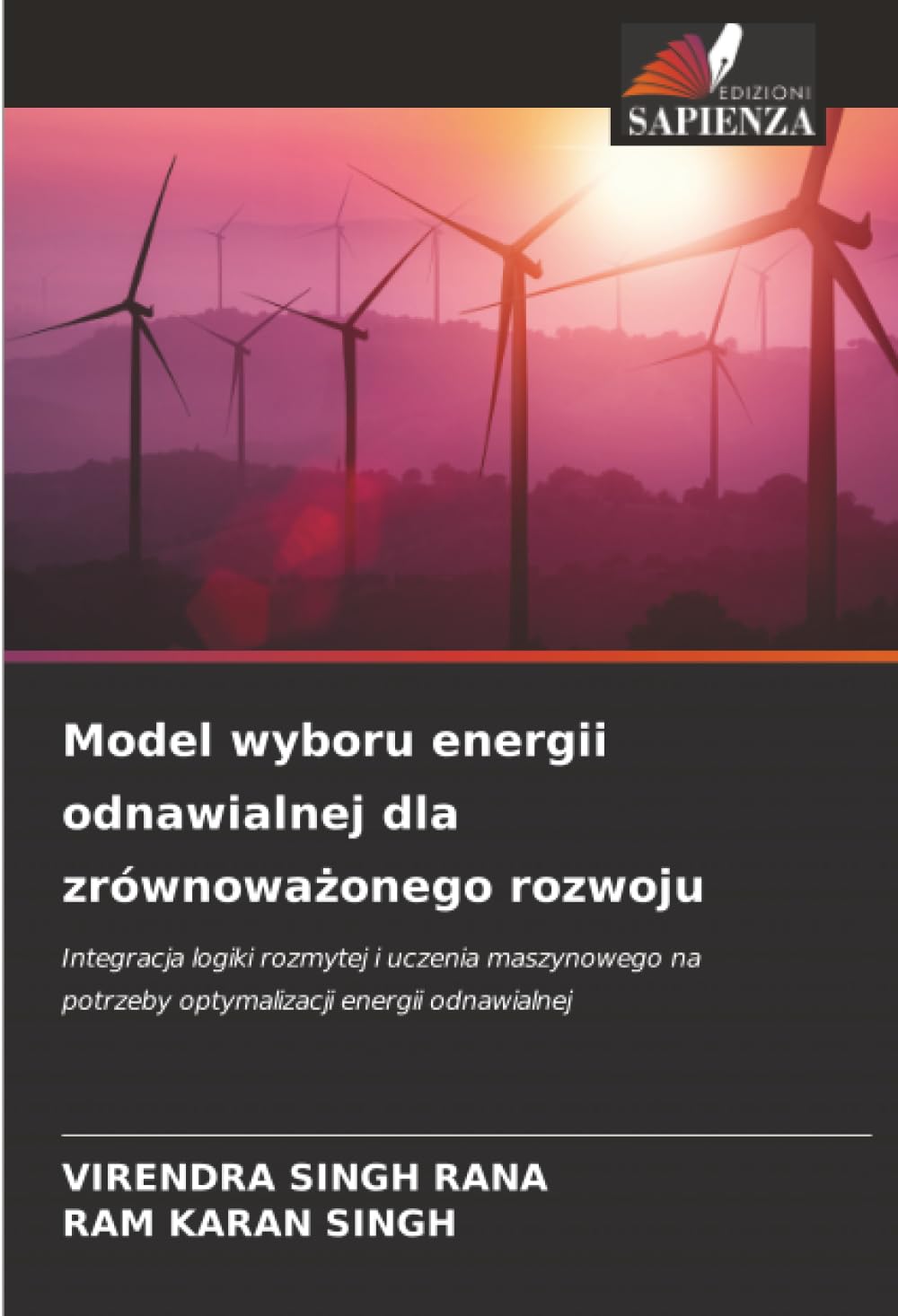 Model wyboru energii odnawialnej dla zrównoważonego rozwoju: Integracja logiki rozmytej i uczenia maszynowego na potrzeby optymalizacji energii odnawialnej