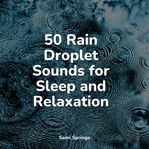 Play 50 Rain Droplet Sounds for Sleep and Relaxation by Rain Recorders ...