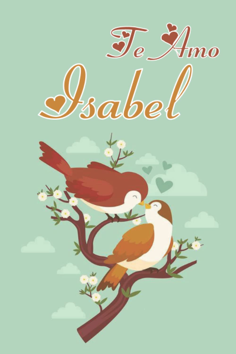 Te Amo Isabel: San valentin Cuaderno - Diario forrado - Diario para llenar, para anotar sus estados de ánimo, aventuras, ideas, secretos.. 114 páginas - 6x9 (15,24x22,86cm) "