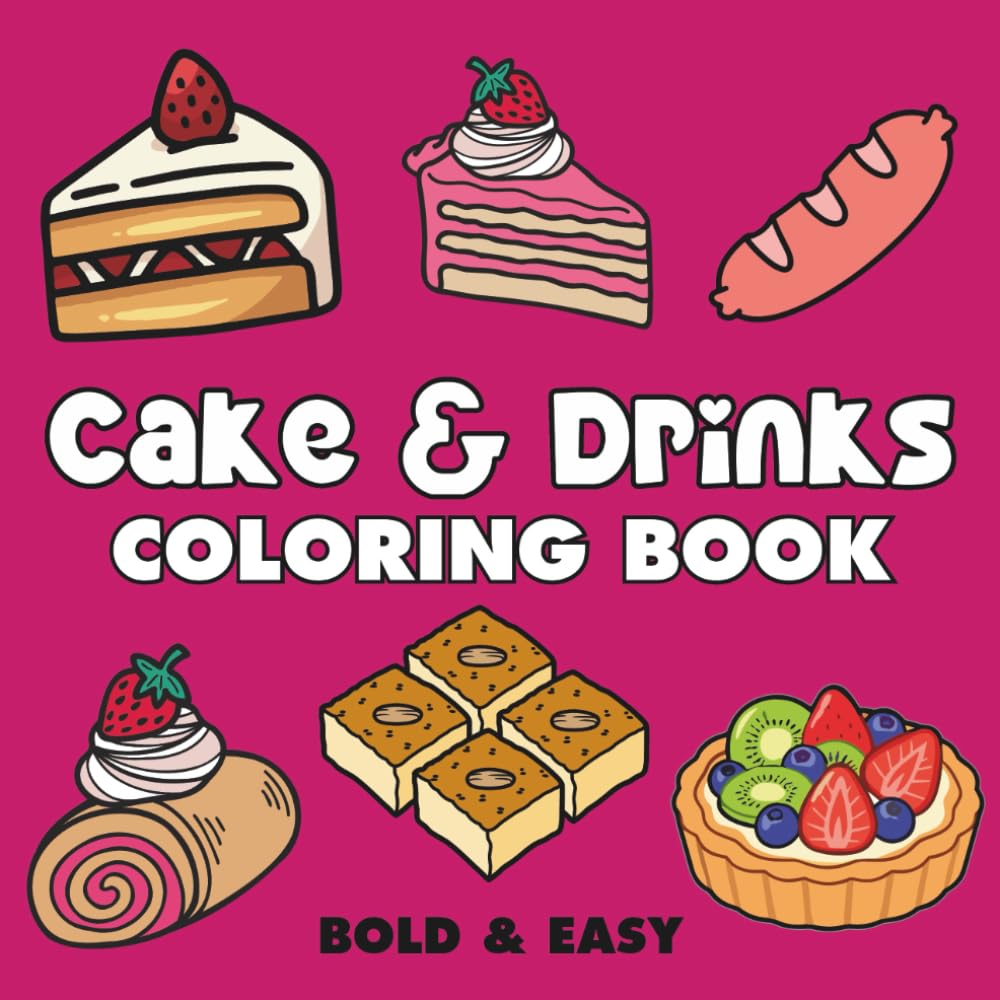 Cake & Drinks: Coloring Book for Adults and Kids, Featuring Cupcake, Pizza, Pastries, Donut, Candy, Sushi, Ice Cream, Desserts and More (Bold & Easy Coloring)