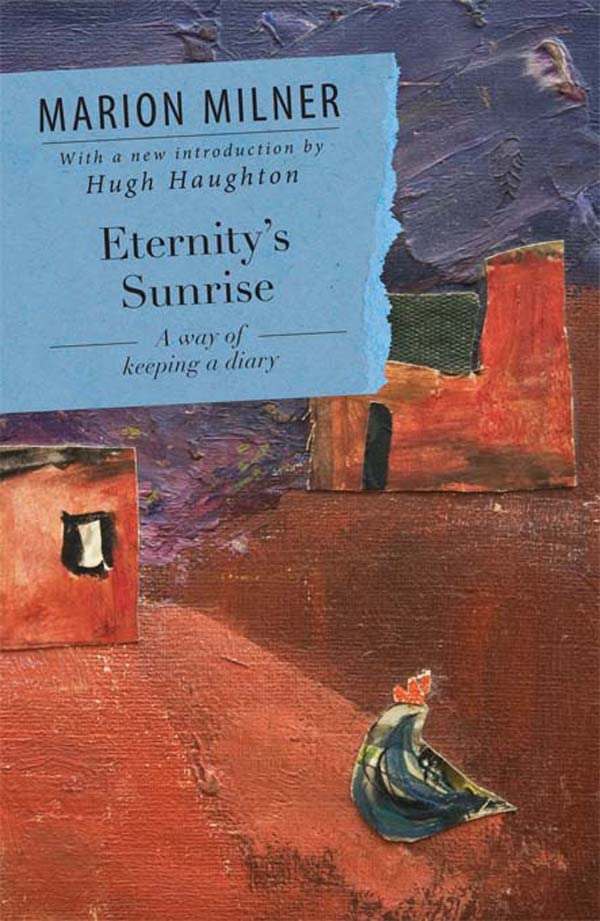 Eternity's Sunrise: A Way of Keeping a Diary (The Collected Works of Marion Milner)